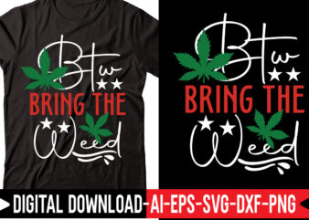 Btw Bring The Weed svg,Weed SVG Bundle, Marijuana SVG Bundle, Cannabis Svg, 420, Smoke Weed Svg, High Svg, Rolling Tray Svg, Blunt Svg, Cut File Cricut, Silhouette,Weed svg Bundle, marijuana t shirt template