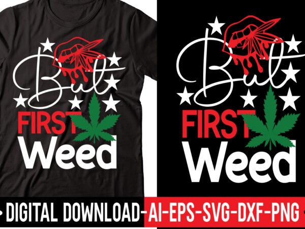 But first weed svg,weed svg bundle, marijuana svg bundle, cannabis svg, 420, smoke weed svg, high svg, rolling tray svg, blunt svg, cut file cricut, silhouette,weed svg bundle, marijuana svg, t shirt template