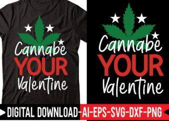 Cannabe Your Valentine svg,Weed SVG Bundle, Marijuana SVG Bundle, Cannabis Svg, 420, Smoke Weed Svg, High Svg, Rolling Tray Svg, Blunt Svg, Cut File Cricut, Silhouette,Weed svg Bundle, marijuana svg, t shirt vector file