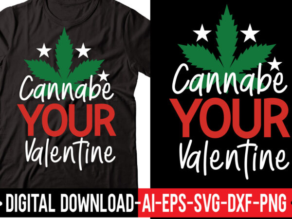 Cannabe your valentine svg,weed svg bundle, marijuana svg bundle, cannabis svg, 420, smoke weed svg, high svg, rolling tray svg, blunt svg, cut file cricut, silhouette,weed svg bundle, marijuana svg, t shirt vector file