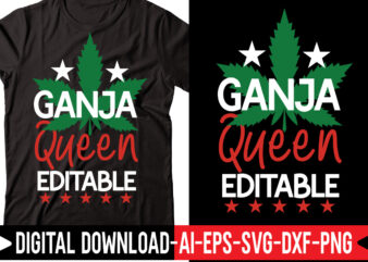 Ganja Queen Editable vector t-shirt design,Weed SVG Bundle, Marijuana SVG Bundle, Cannabis Svg, 420, Smoke Weed Svg, High Svg, Rolling Tray Svg, Blunt Svg, Cut File Cricut, Silhouette,Weed svg Bundle,