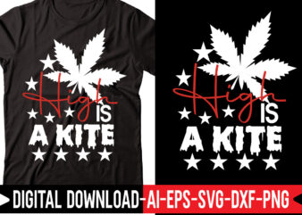 High Is A Kite vector t-shirt design,Weed SVG Bundle, Marijuana SVG Bundle, Cannabis Svg, 420, Smoke Weed Svg, High Svg, Rolling Tray Svg, Blunt Svg, Cut File Cricut, Silhouette,Weed svg