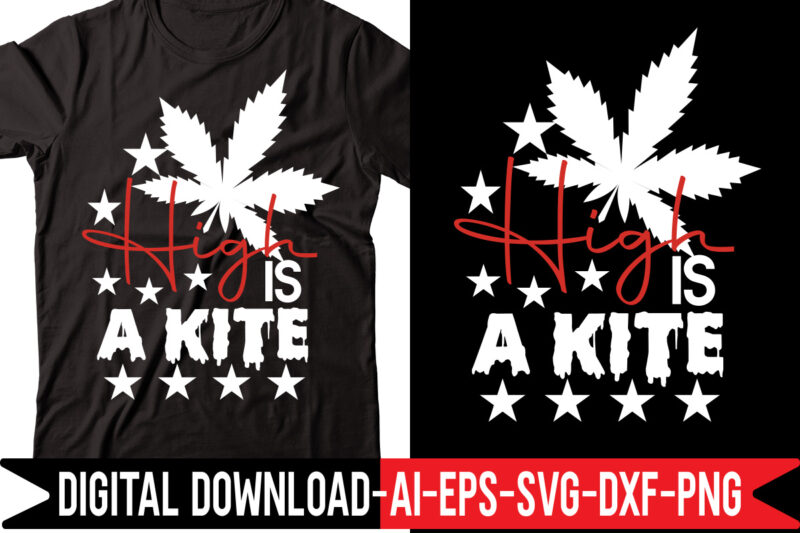 High Is A Kite vector t-shirt design,Weed SVG Bundle, Marijuana SVG Bundle, Cannabis Svg, 420, Smoke Weed Svg, High Svg, Rolling Tray Svg, Blunt Svg, Cut File Cricut, Silhouette,Weed svg