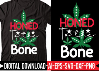 Honed To The Bone vector t-shirt design,Weed SVG Bundle, Marijuana SVG Bundle, Cannabis Svg, 420, Smoke Weed Svg, High Svg, Rolling Tray Svg, Blunt Svg, Cut File Cricut, Silhouette,Weed svg