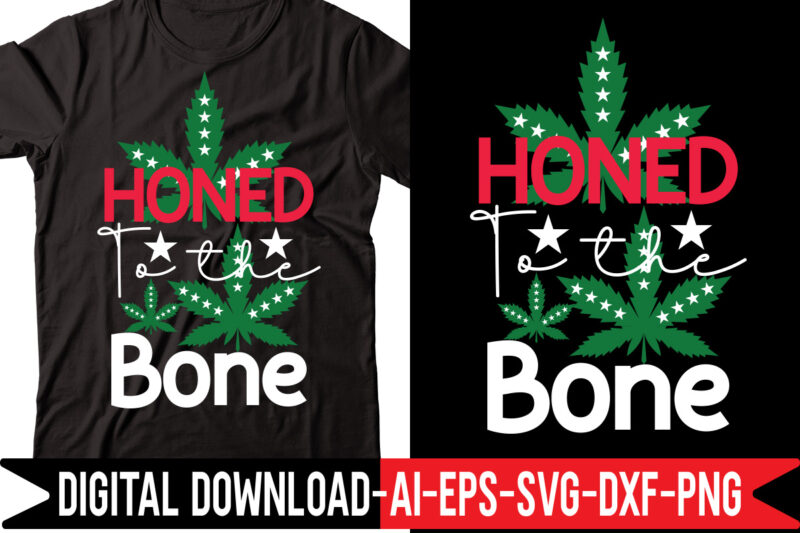 Honed To The Bone vector t-shirt design,Weed SVG Bundle, Marijuana SVG Bundle, Cannabis Svg, 420, Smoke Weed Svg, High Svg, Rolling Tray Svg, Blunt Svg, Cut File Cricut, Silhouette,Weed svg