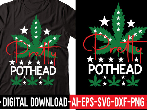Pretty pothead vector t-shirt design,weed svg bundle, marijuana svg bundle, cannabis svg, 420, smoke weed svg, high svg, rolling tray svg, blunt svg, cut file cricut, silhouette,weed svg bundle, marijuana