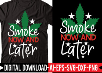 Smoke Now And Later vector t-shirt design,Weed SVG Bundle, Marijuana SVG Bundle, Cannabis Svg, 420, Smoke Weed Svg, High Svg, Rolling Tray Svg, Blunt Svg, Cut File Cricut, Silhouette,Weed svg