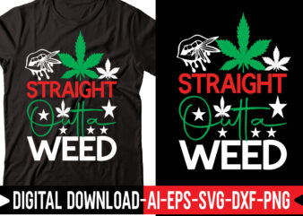 Straight Outta Weed vector t-shirt design,Weed SVG Bundle, Marijuana SVG Bundle, Cannabis Svg, 420, Smoke Weed Svg, High Svg, Rolling Tray Svg, Blunt Svg, Cut File Cricut, Silhouette,Weed svg Bundle,