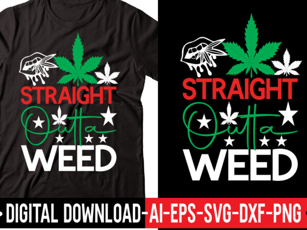 Straight outta weed vector t-shirt design,weed svg bundle, marijuana svg bundle, cannabis svg, 420, smoke weed svg, high svg, rolling tray svg, blunt svg, cut file cricut, silhouette,weed svg bundle, Straight outta weed vector t-shirt design,weed svg bundle, marijuana svg bundle, cannabis svg, 420, smoke weed svg, high svg, rolling tray svg, blunt svg, cut file cricut, silhouette,weed svg bundle,