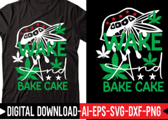 Wake And Bake Cake vector t-shirt design,Weed SVG Bundle, Marijuana SVG Bundle, Cannabis Svg, 420, Smoke Weed Svg, High Svg, Rolling Tray Svg, Blunt Svg, Cut File Cricut, Silhouette,Weed svg