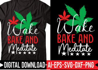 Wake Bake And Meditate vector t-shirt design,Weed SVG Bundle, Marijuana SVG Bundle, Cannabis Svg, 420, Smoke Weed Svg, High Svg, Rolling Tray Svg, Blunt Svg, Cut File Cricut, Silhouette,Weed svg