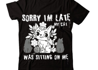 Sorry I’m Late My Cat Was Sitting On Me T-shirt Design,Caticorn T-shirt Design,Cat T-shirt Bundle ,T-shirt Design ,#Sweet Art Design,Fall svg bundle mega bundle ,160 Design,#sweet art design fall autumn