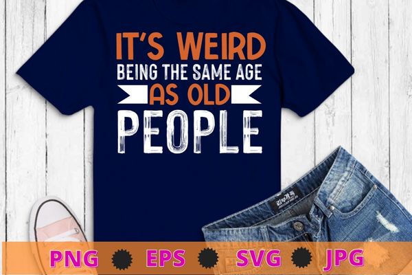 It’s Weird Being The Same Age As Old People American Flag T-Shirt design svg, usa flag,