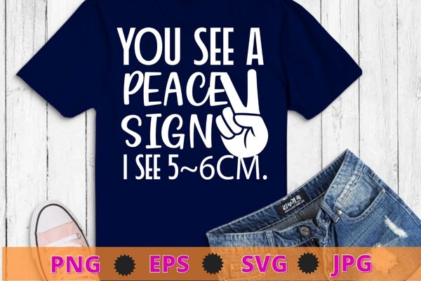 You see a peace sign i see 6.5cm funny saying gifts T-shirt design svg, You see a peace sign i see 6.5cm png,