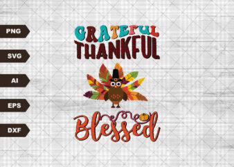 Grateful, Thankful, Blessed with Turkey, Fall Vibes, Fall Turkey, Thanksgiving Dinner, Thankful, Grateful t shirt design template