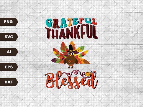 Grateful, thankful, blessed with turkey, fall vibes, fall turkey, thanksgiving dinner, thankful, grateful t shirt design template