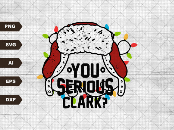 You serious clark ? png | sublimation design | funny christmas design | christmas shirt print | funny sublimation svg | buffalo plaid svg