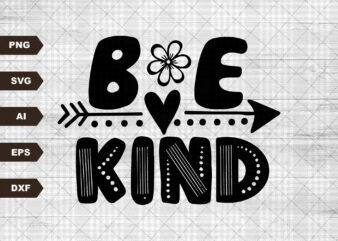 Be Kind SVG, Kindness Svg, Kind Quote Svg, Cute Saying Svg, Inspirational Svg, Positive Quote Svg, Motivational Svg, Teacher Svg