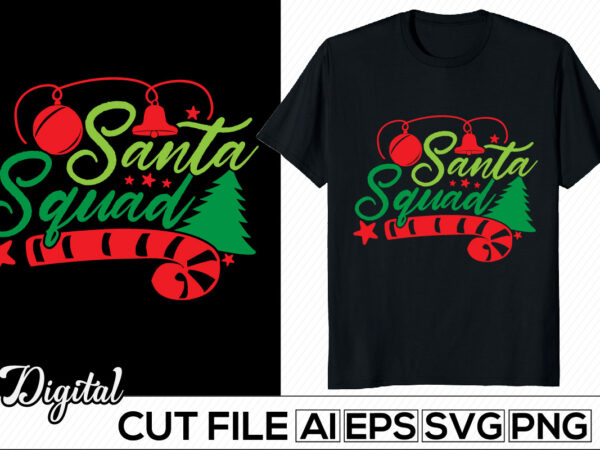 Santa squad, merry christmas day graphic, christmas card, holidays event christmas day clothing