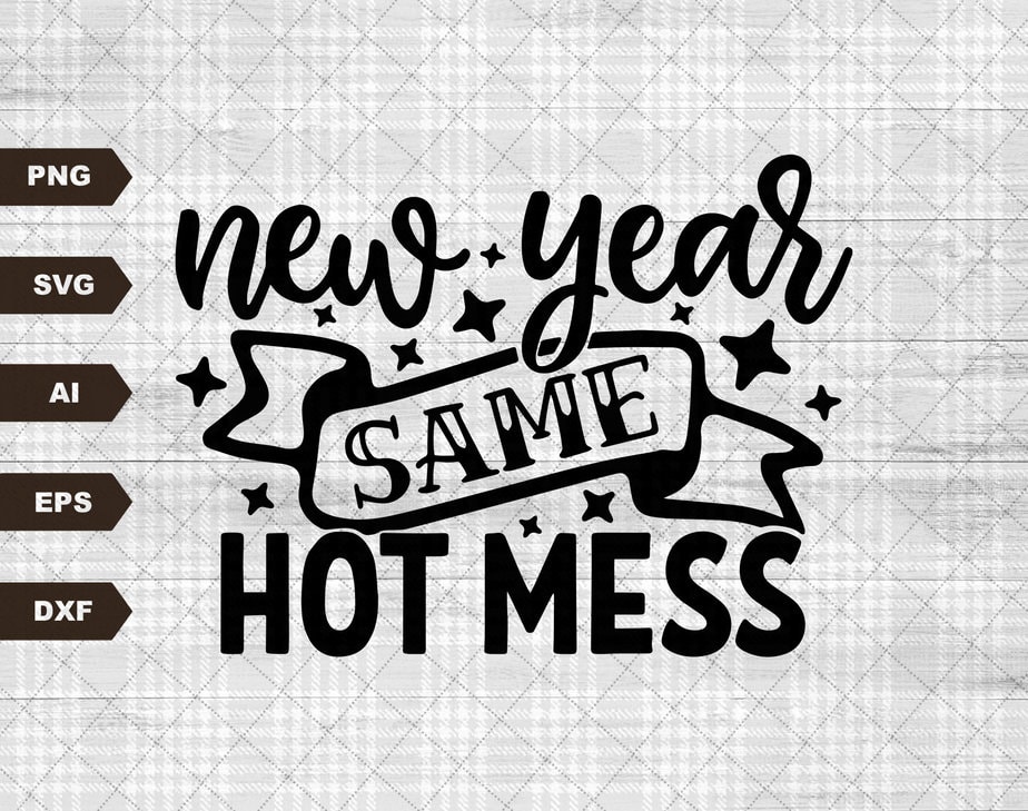 New Year Same Hot Mess SVG, 2023 SVG, SVG, Happy New Year Instant