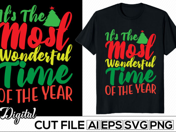 It’s the most wonderful time of the year, new year, wonderful time, christmas day t shirt template