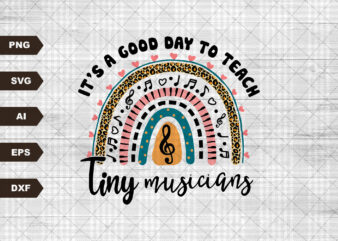It’s A Good Day To Teach Tiny Musicians Rainbow Svg, Music Teacher Svg, Teacher Life Svg, Teacher Quote Svg, Back To School Svg Cricut Files t shirt design for sale