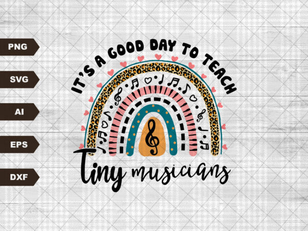It’s a good day to teach tiny musicians rainbow svg, music teacher svg, teacher life svg, teacher quote svg, back to school svg cricut files t shirt design for sale