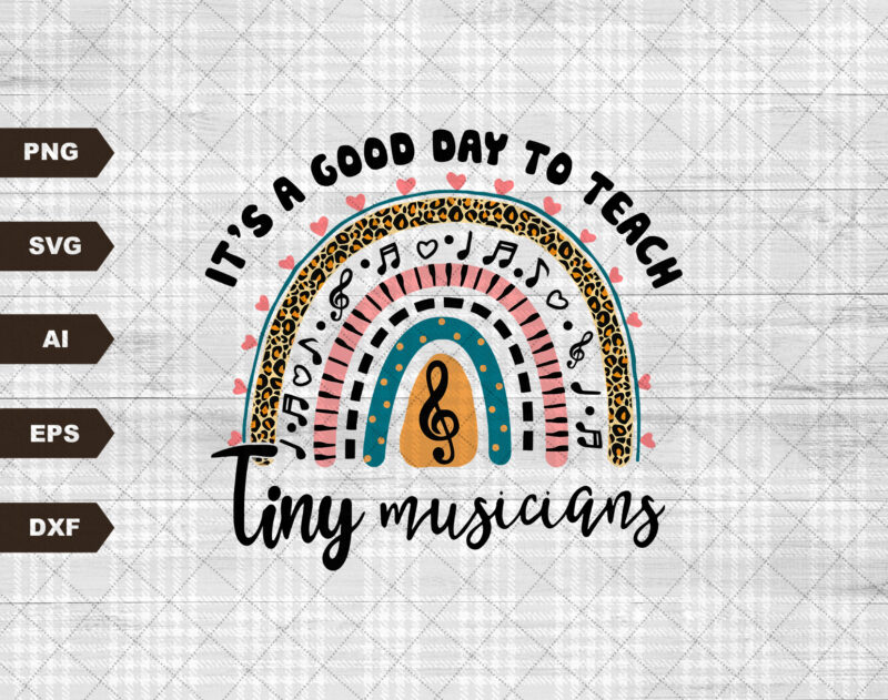 It’s A Good Day To Teach Tiny Musicians Rainbow Svg, Music Teacher Svg, Teacher Life Svg, Teacher Quote Svg, Back To School Svg Cricut Files