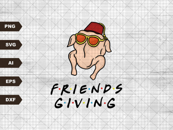 Friendsgiving turkey svg – friends thanksgiving svg – turkey friends – friends inspired – instant download – vector file – cut file