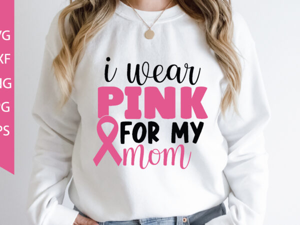 I wear pink for my mom t shirt design for sale