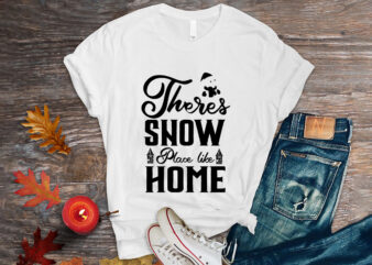 Theres snow place like Home shirt, christmas naughty svg, christmas svg, christmas t-shirt, christmas svg shirt print template, svg, merry christmas svg, christmas vector, christmas sublimation design, christmas cut file