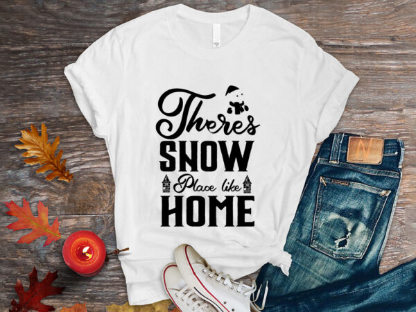 Theres snow place like home shirt, christmas naughty svg, christmas svg, christmas t-shirt, christmas svg shirt print template, svg, merry christmas svg, christmas vector, christmas sublimation design, christmas cut file