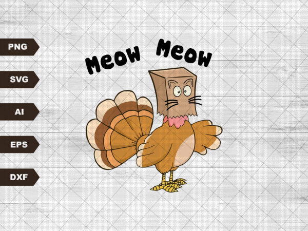 Meow meow funny turkey thanksgiving shirt, thanksgiving shirt, autumn shirt, fall vibes, thanksgiving turkey shirt, family thanksgiving tee t shirt designs for sale