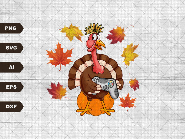 Thanksgiving gaming turkey gamer fall autumn holiday pumpkin svg, turkey day svg, fall, svg files for sublimation, only svg t shirt designs for sale