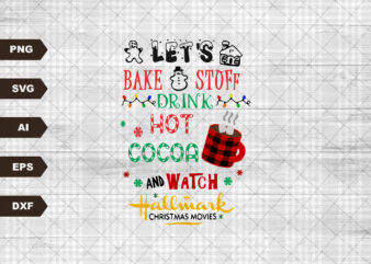 Let’s Bake Stuff and Watch Christmas Movies svg, Drink And Food Christmas svg, Merry Christmas svg, Xmas svg, Santa Hat svg, Gingerbread svg