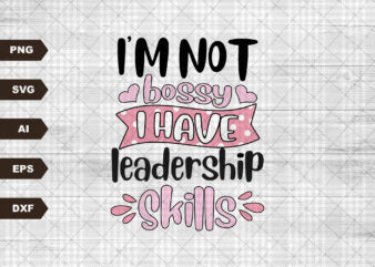 I’m Not Bossy I Have Leadership Skills Sublimation Design | Sassy svg Print | Funny Sarcastic Quote | Sublimation svg