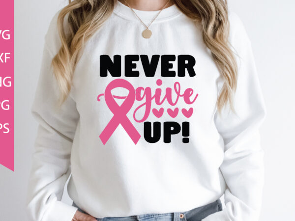Never give up! T shirt vector artwork