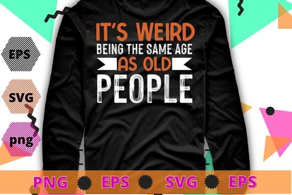 It’s Weird Being The Same Age As Old People American Flag T-Shirt design svg, usa flag,