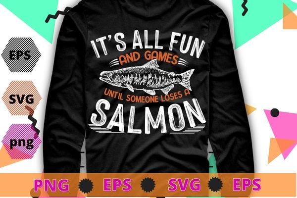 It’s all fun and game until someone loses a salmon tee shirt vector svg, Salmon Fishing Gifts Men, Women Kids, Fisherman, Salmon T-Shirt png