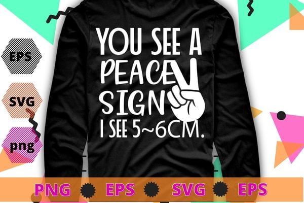 You see a peace sign i see 6.5cm funny saying gifts T-shirt design svg, You see a peace sign i see 6.5cm png,