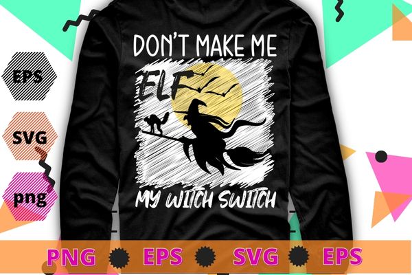 Don’t Make Me Flip My Witch Switch Halloween T-Shirt design svg