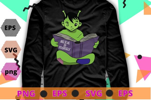 Believe in yourself funny Alien Ufo design T-Shirt design svg, Believe in yourself, funny, Alien Ufo design T-Shirt,