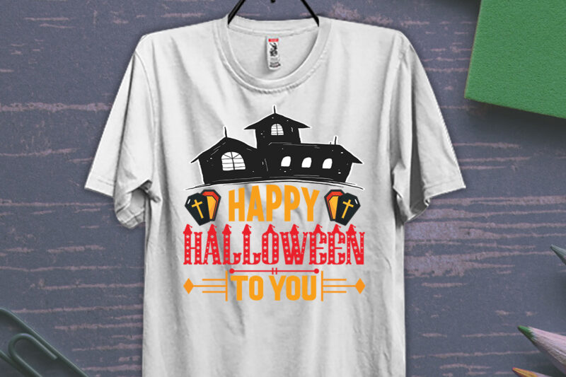 Happy Halloween To You ,Halloween T-shirt Design