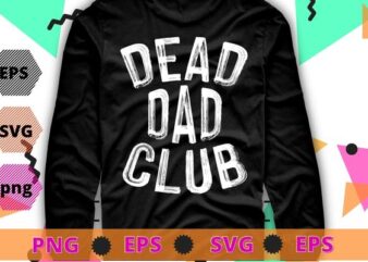 Dead Dad Club vintage T-shirt design svg, Dead Dad Club vintage png