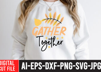 Gather Together SVG Cut File , fall svg bundle mega bundle , fall autumn mega svg bundle ,fall svg bundle , fall t-shirt design bundle , fall svg bundle quotes