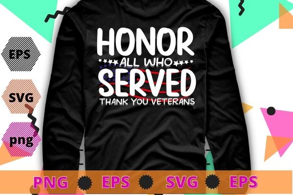 Honoring All Who Served Thank You Veterans Day For Women T-Shirt design svg, Veterans day 2022, memorial day, Independance day,