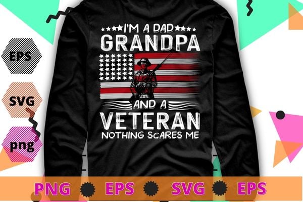 Grandpa Shirts For Men Fathers Day I’m A Dad Grandpa Veteran T-Shirt design svg, Veterans day 2022, memorial day, Independance day,