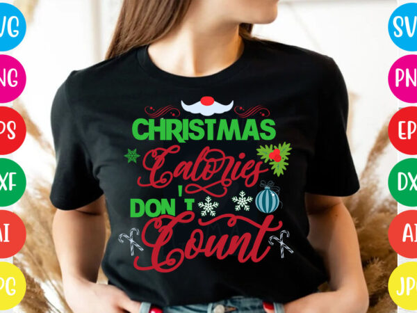 Christmas calories don’t count t-shirt design,christmas svg bundle , 20 christmas t-shirt design , winter svg bundle, christmas svg, winter svg, santa svg, christmas quote svg, funny quotes svg, snowman