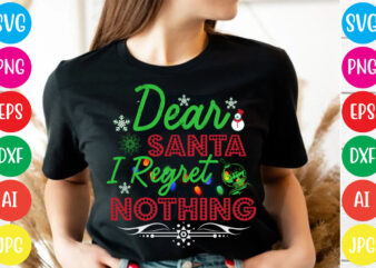 Dear Santa I Regret Nothing T-shirt Design,christmas t shirt design 2021, christmas party t shirt design, christmas tree shirt design, design your own christmas t shirt, christmas lights design tshirt,