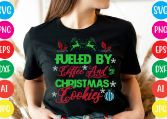 Fueled By Coffee And Christmas Cookies T-shirt Design,Christmas svg mega bundle , 220 christmas design , christmas svg bundle , 20 christmas t-shirt design , winter svg bundle, christmas svg,
